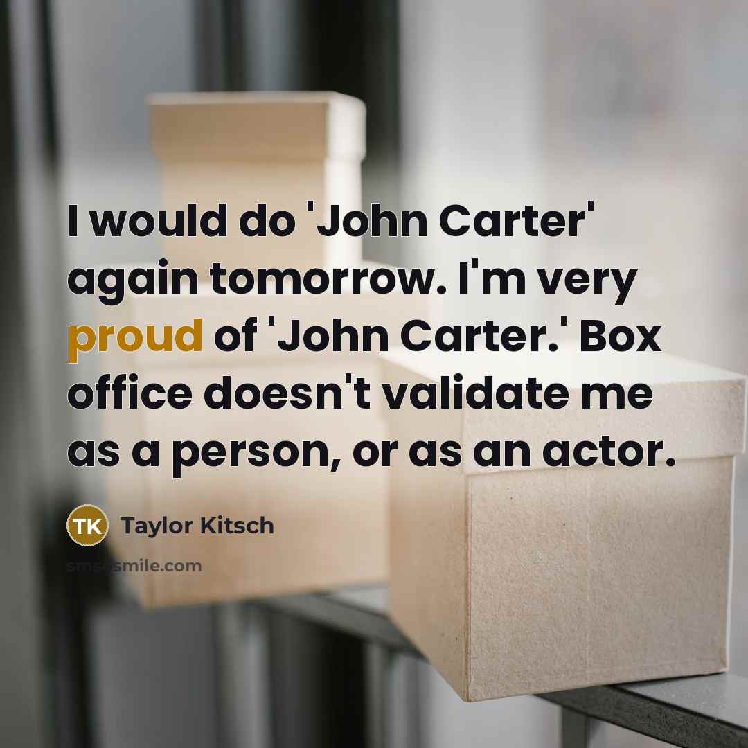 “I would do 'John Carter' again tomorrow. I'm very proud…” quote by Taylor Kitsch