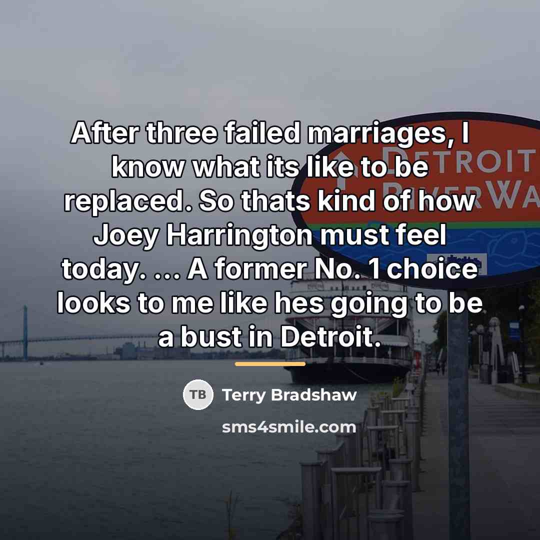 “After three failed marriages, I know what its like to…” quote by Terry Bradshaw