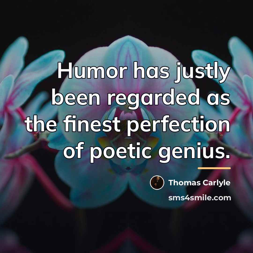 “Humor has justly been regarded as the finest perfection of…” quote by Thomas Carlyle