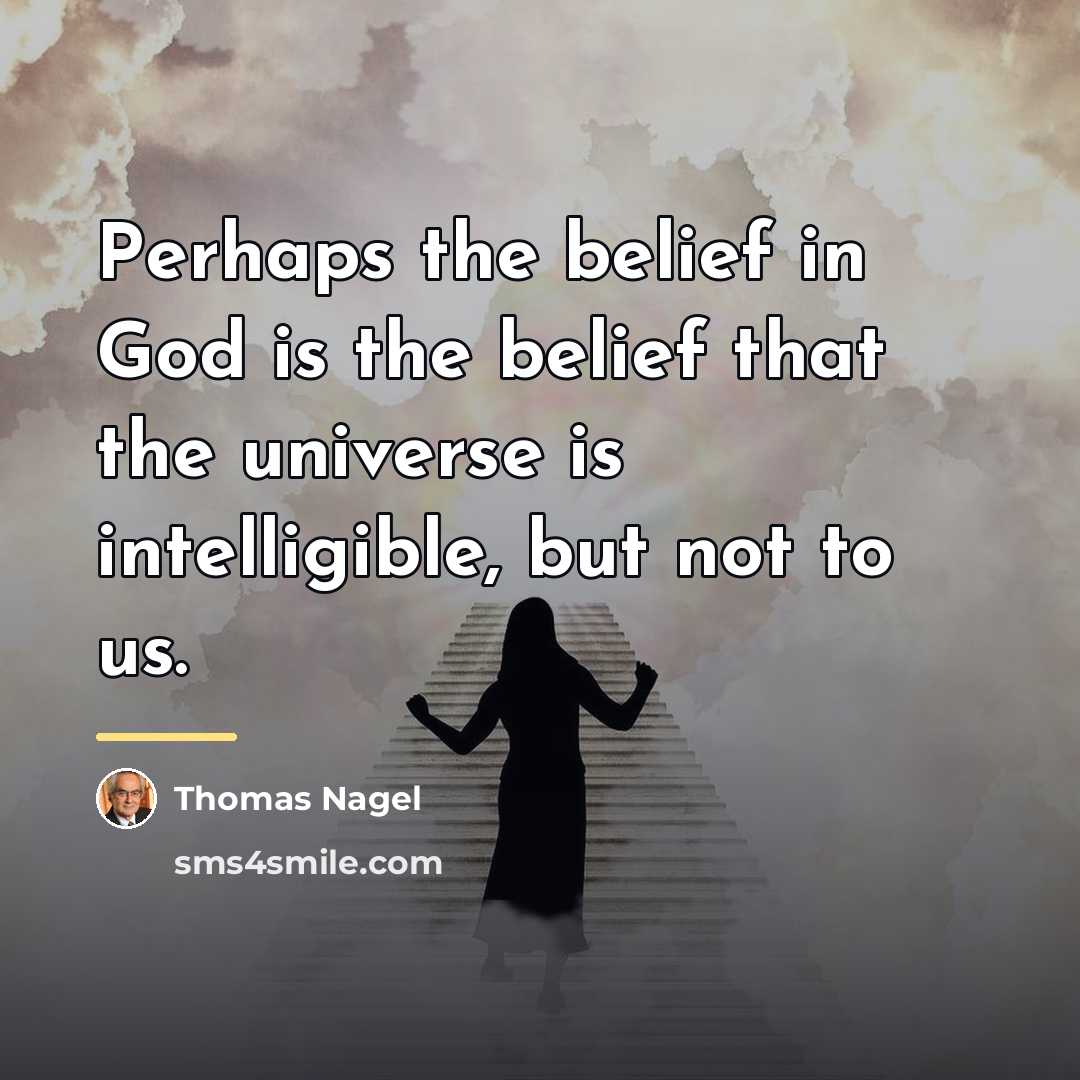 “Perhaps the belief in God is the belief that the…” quote by Thomas Nagel