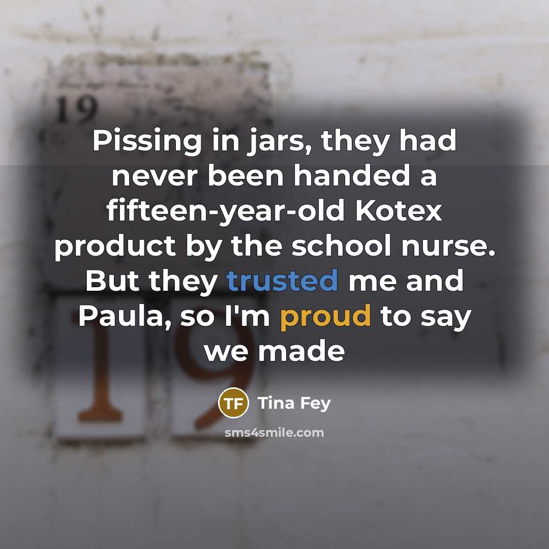 “Pissing in jars, they had never been handed a fifteen-year-old…” quote by Tina Fey