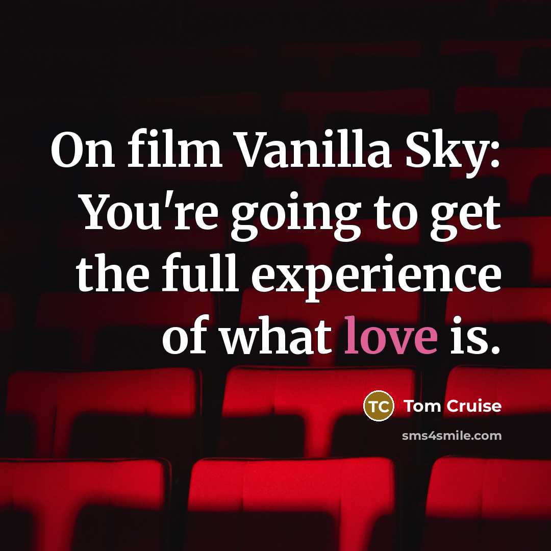 “On film Vanilla Sky: You're going to get the full…” quote by Tom Cruise
