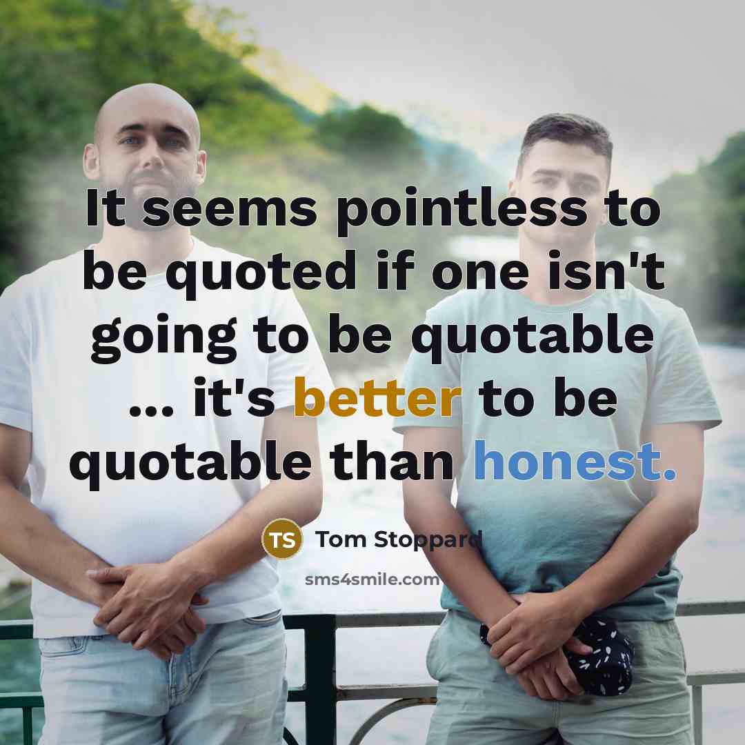 “It seems pointless to be quoted if one isn't going…” quote by Tom Stoppard