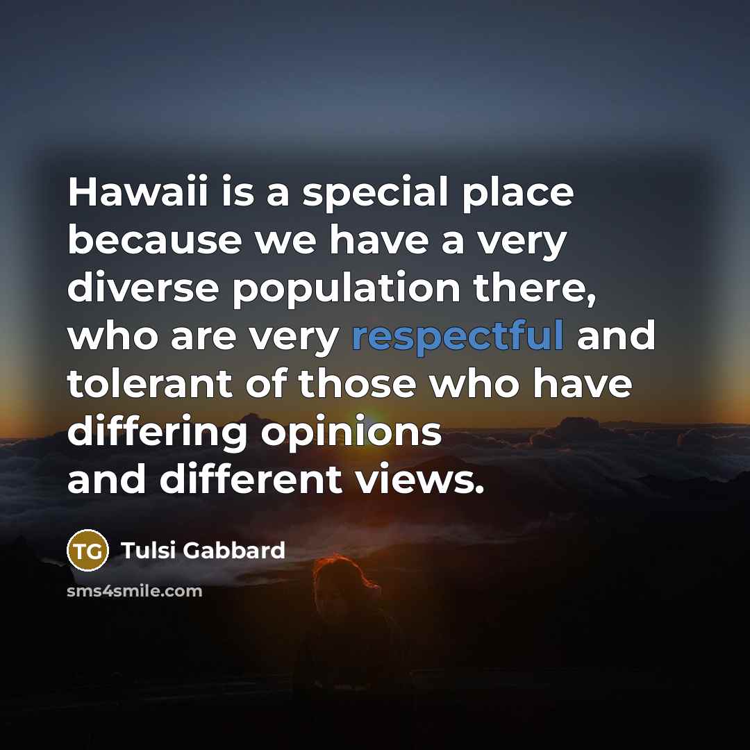 “Hawaii is a special place because we have a very…” quote by Tulsi Gabbard