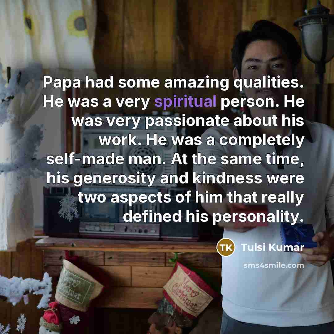 “Papa had some amazing qualities. He was a very spiritual…” quote by Tulsi Kumar