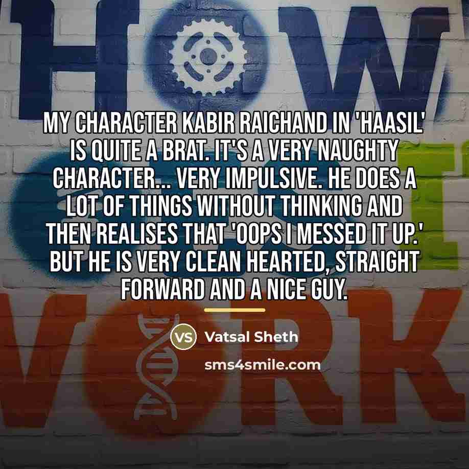 “My character Kabir Raichand in 'Haasil' is quite a brat.…” quote by Vatsal Sheth