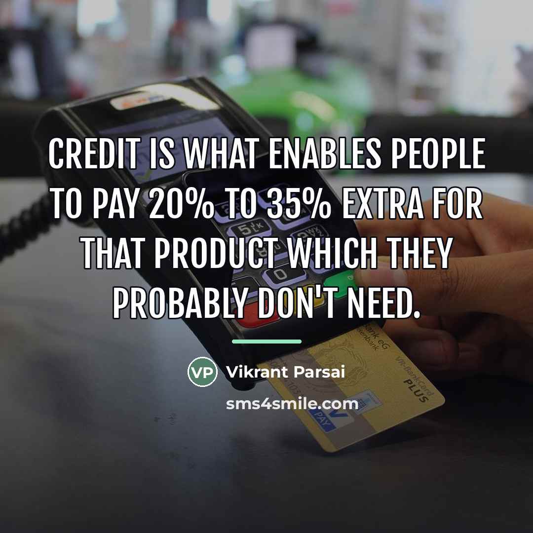 “Credit is what enables people to pay 20% to 35%…” quote by Vikrant Parsai