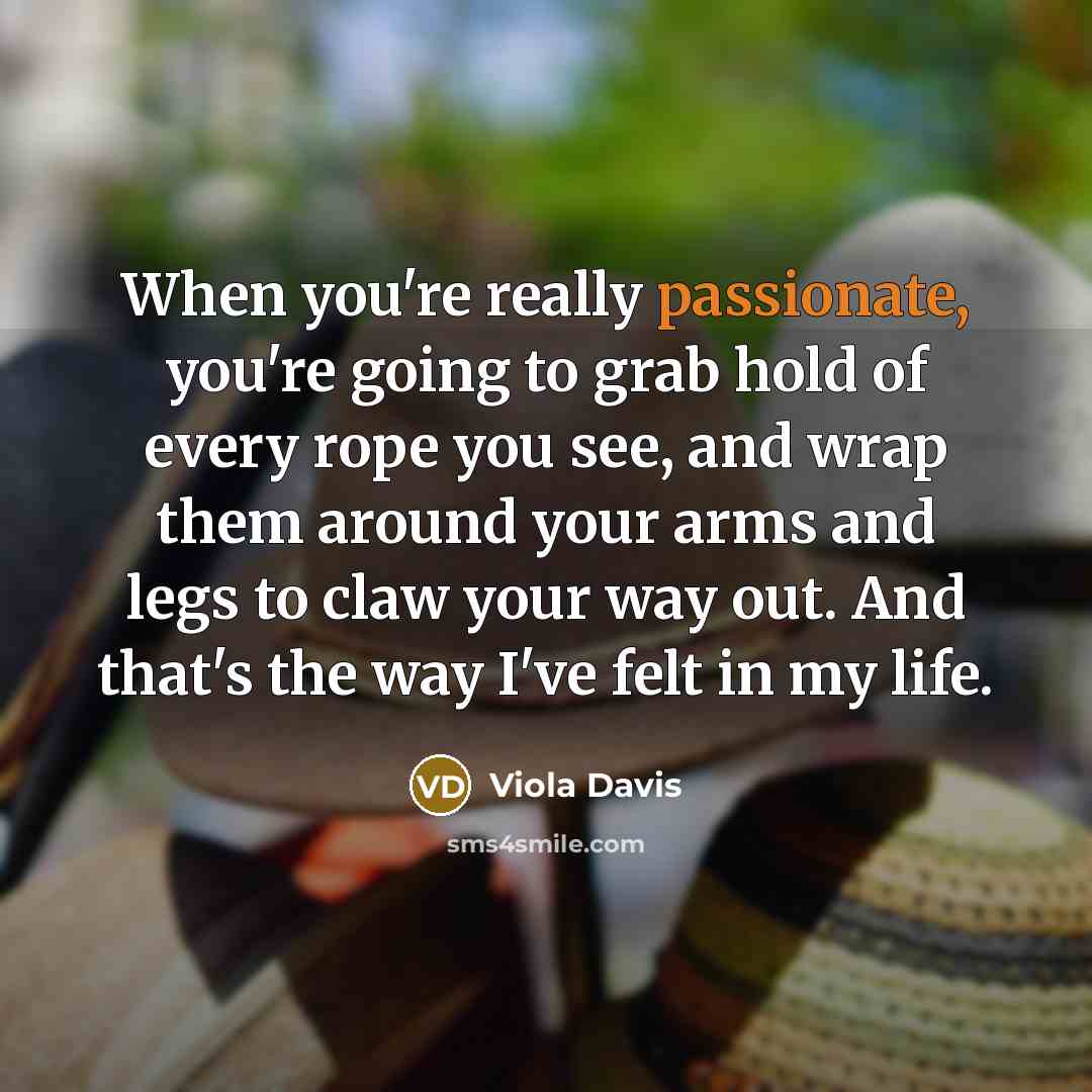 “When you're really passionate, you're going to grab hold of…” quote by Viola Davis