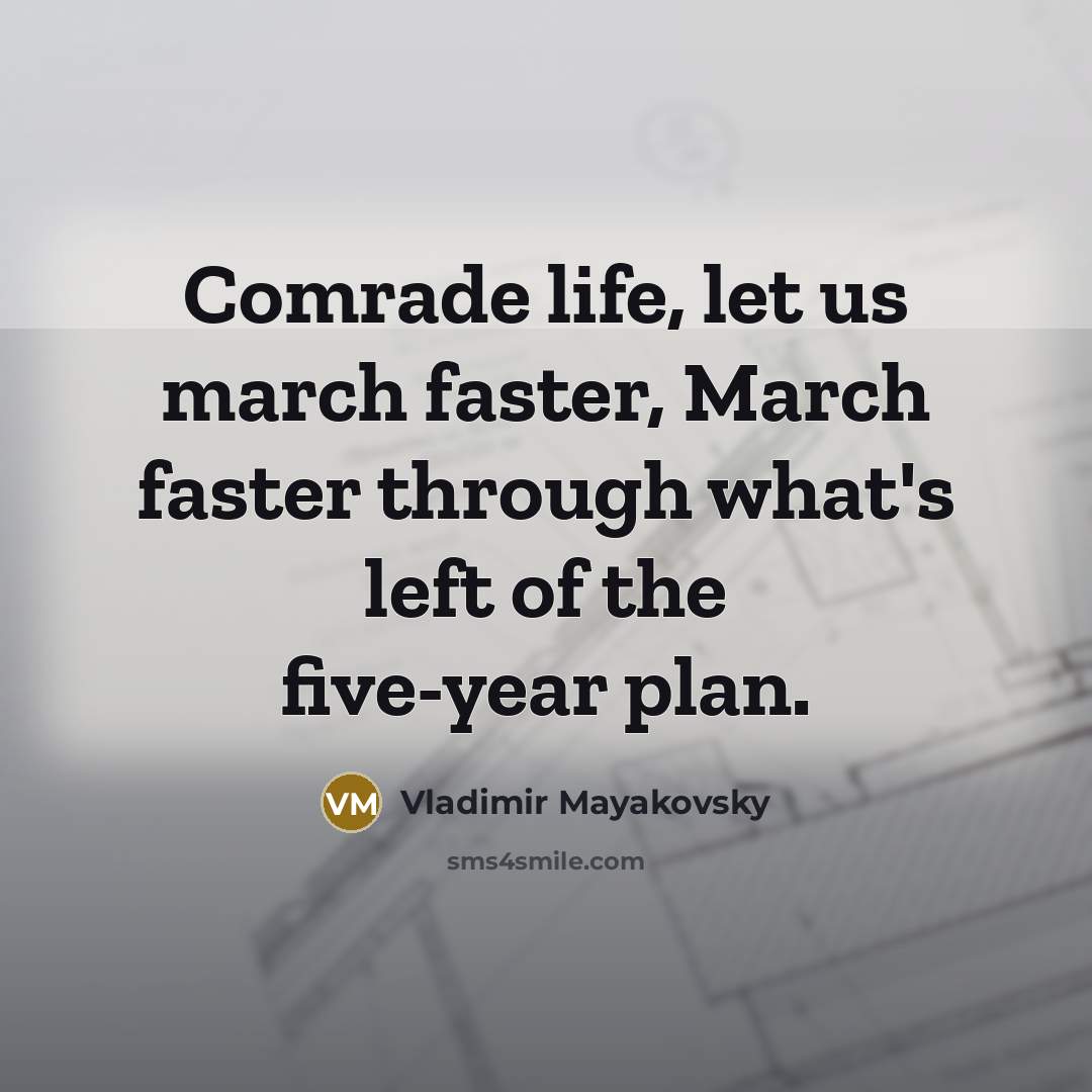 “Comrade life, let us march faster, March faster through what's…” quote by Vladimir Mayakovsky