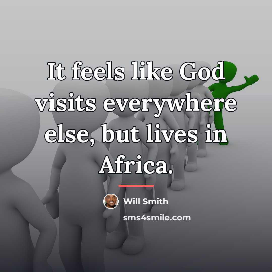 “It feels like God visits everywhere else, but lives in…” quote by Will Smith