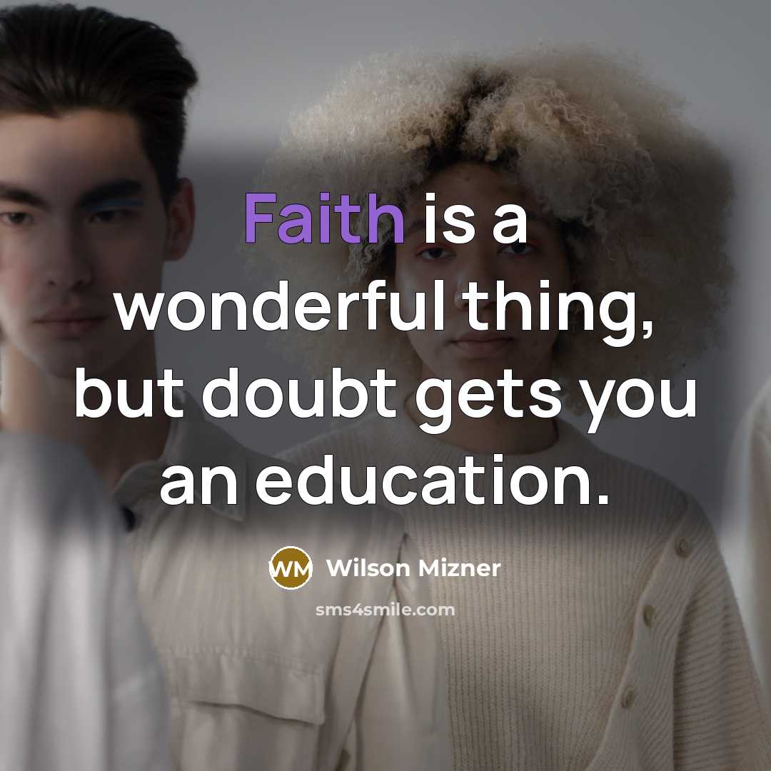 “Faith is a wonderful thing, but doubt gets you an…” quote by Wilson Mizner
