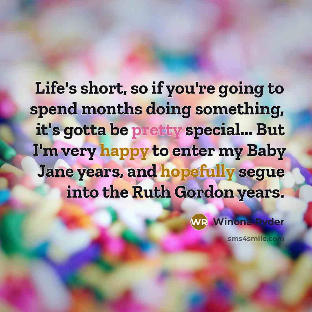 “Life's short, so if you're going to spend months doing…” quote by Winona Ryder