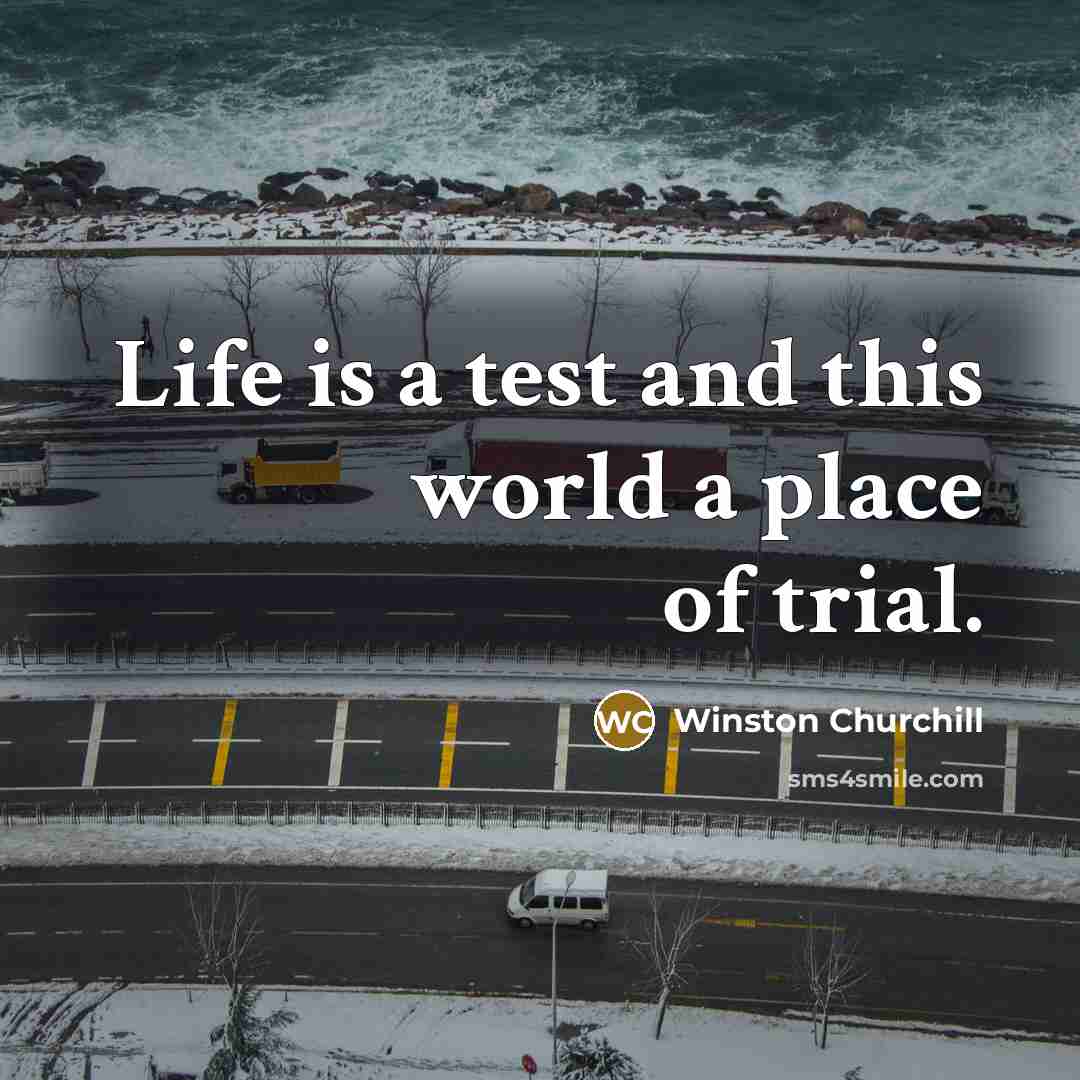 “Life is a test and this world a place of…” quote by Winston Churchill