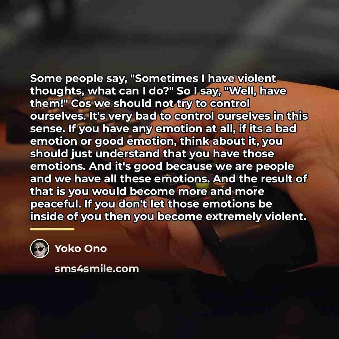 “Some people say, "Sometimes I have violent thoughts, what can…” quote by Yoko Ono