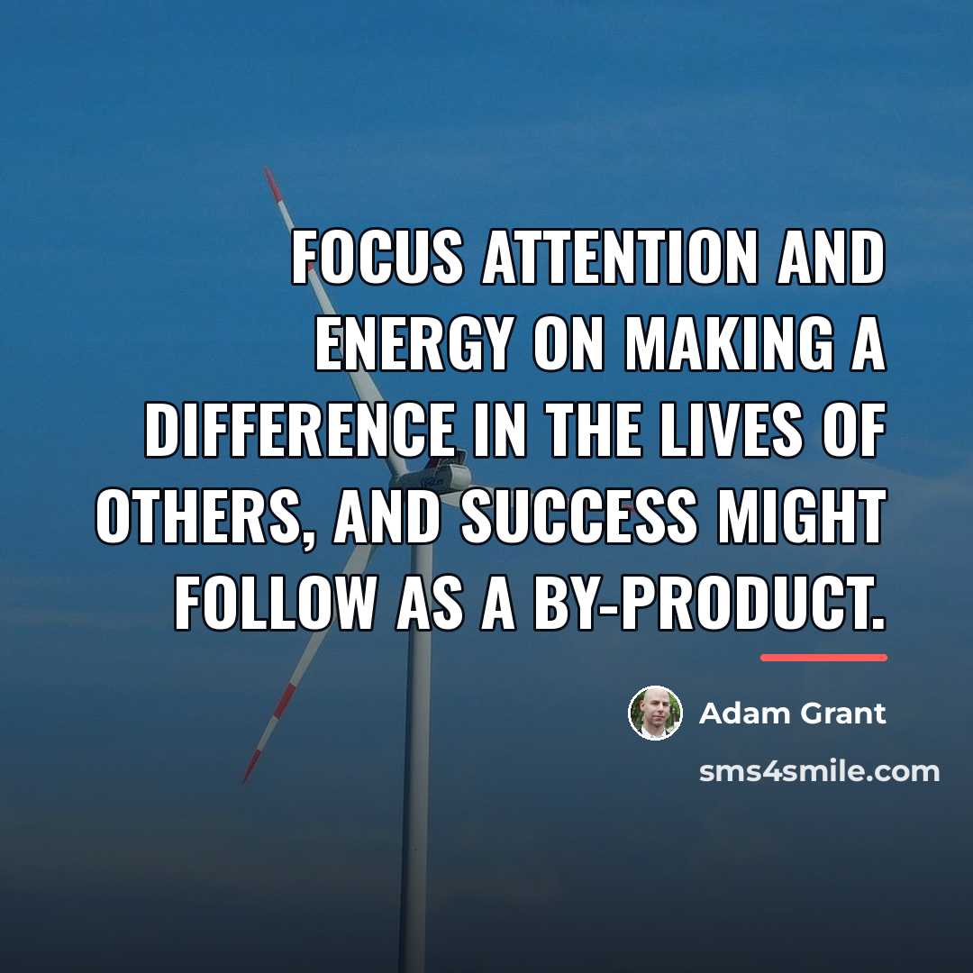 “Focus attention and energy on making a difference in the…” quote by Adam Grant
