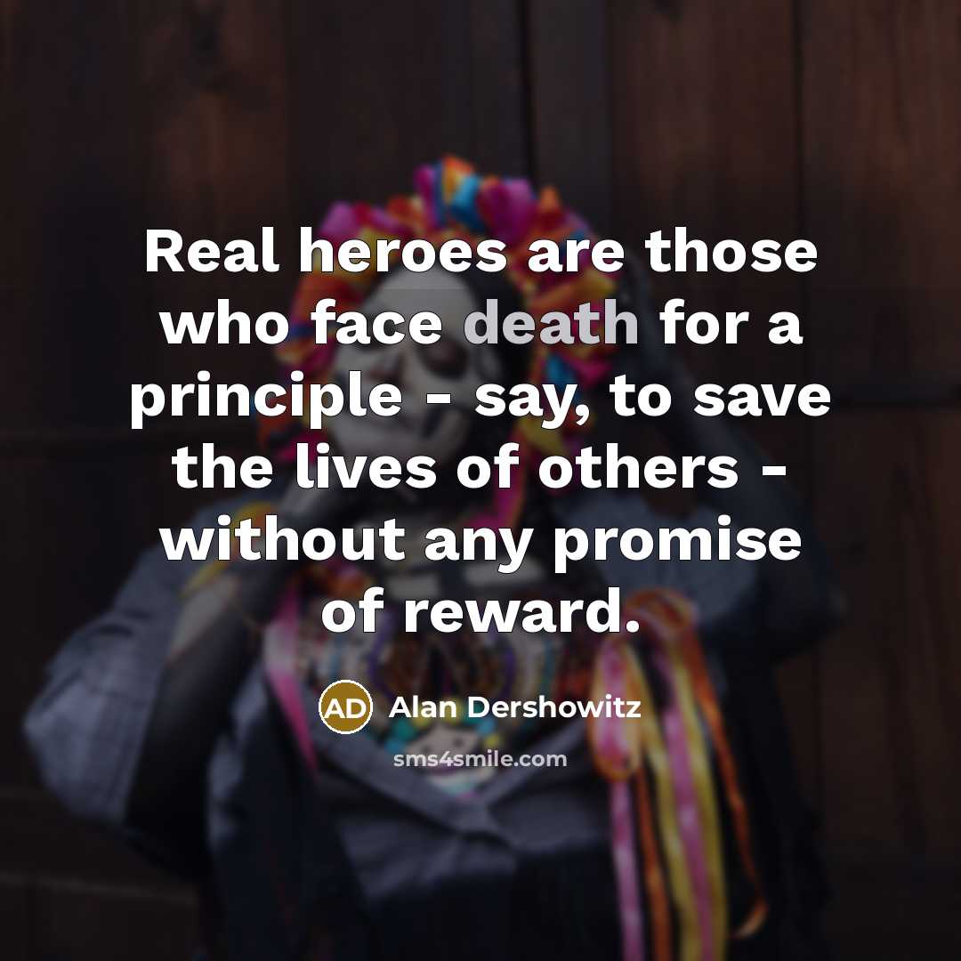 “Real heroes are those who face death for a principle…” quote by Alan Dershowitz