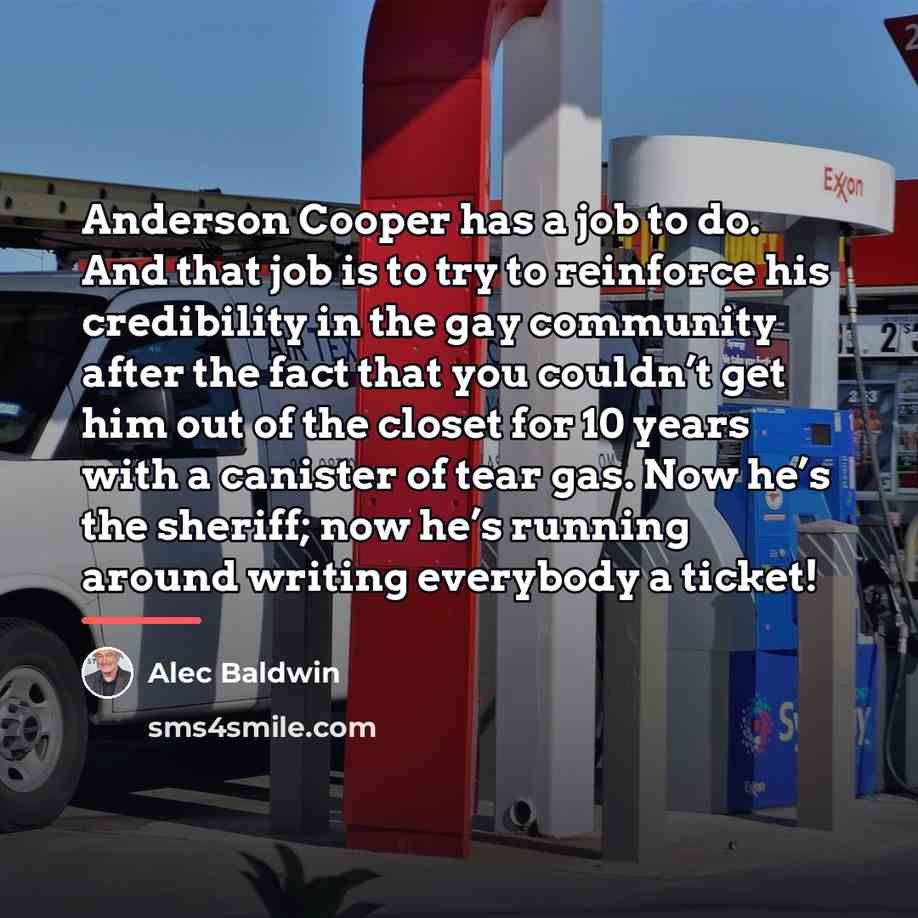 “Anderson Cooper has a job to do. And that job…” quote by Alec Baldwin