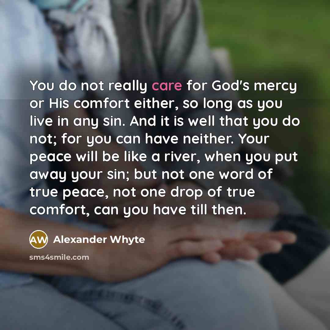 “You do not really care for God's mercy or His…” quote by Alexander Whyte