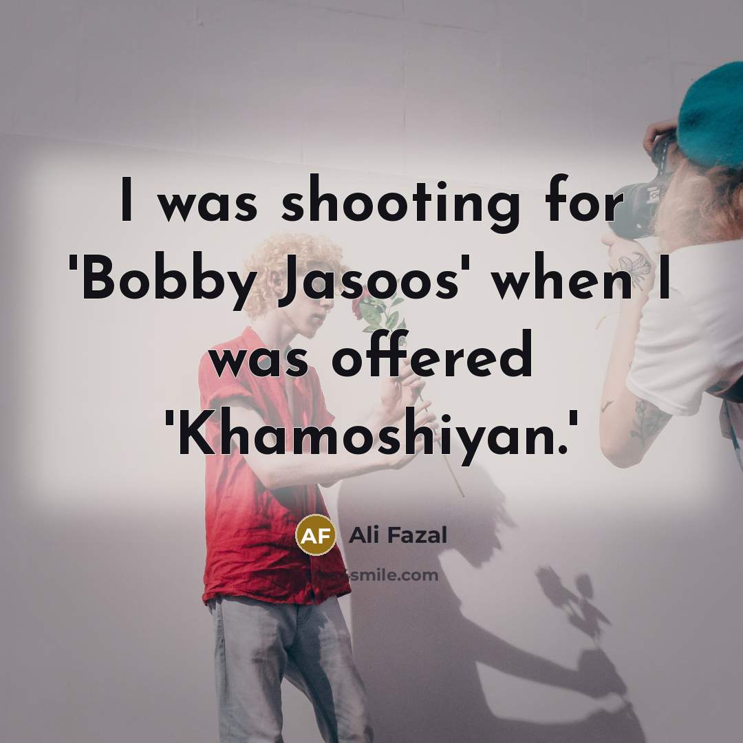 “I was shooting for 'Bobby Jasoos' when I was offered…” quote by Ali Fazal
