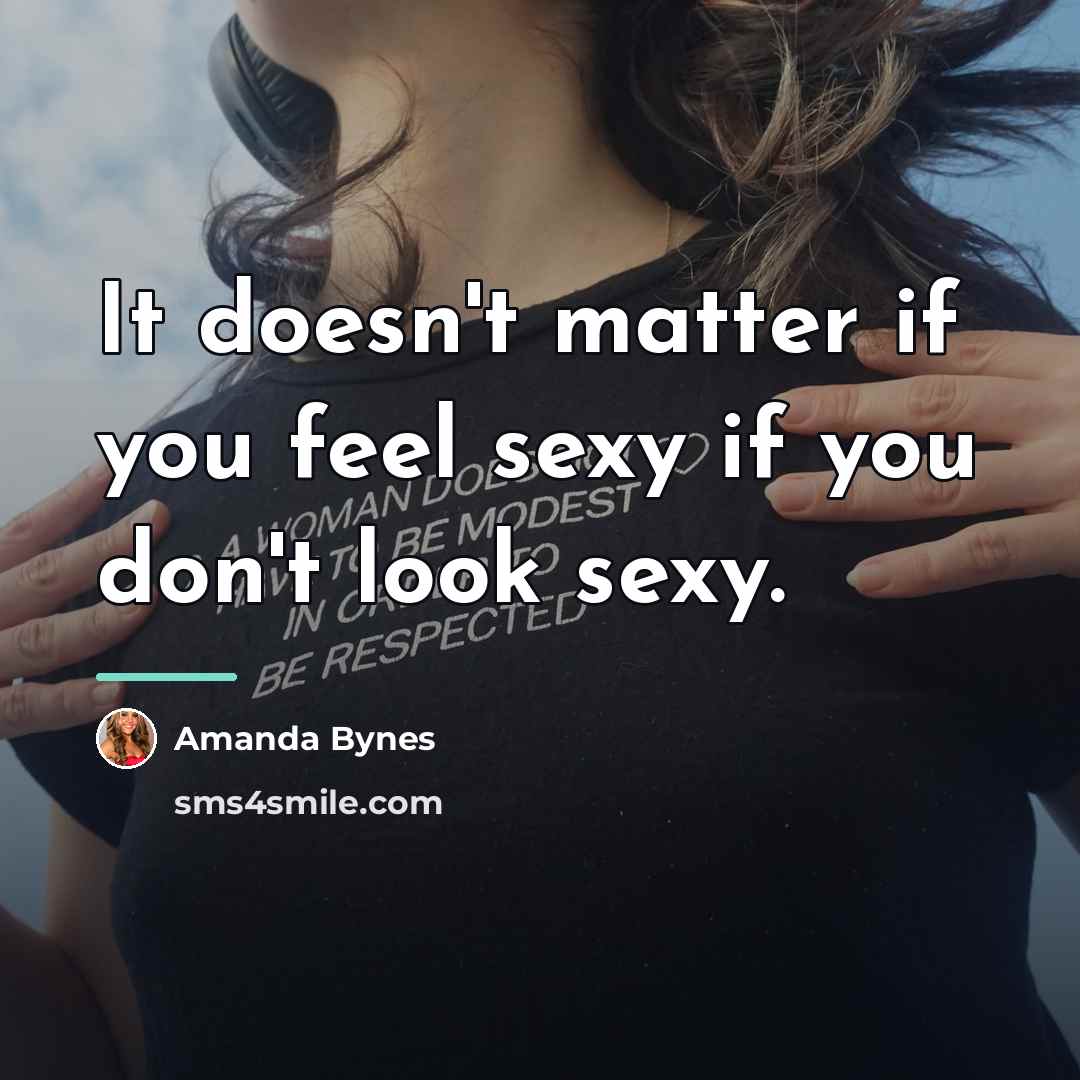 “It doesn't matter if you feel sexy if you don't…” quote by Amanda Bynes