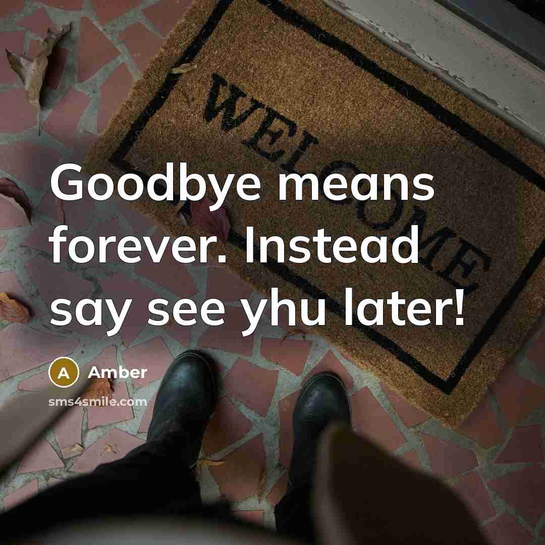 “Goodbye means forever. Instead say see yhu later!…” quote by Amber
