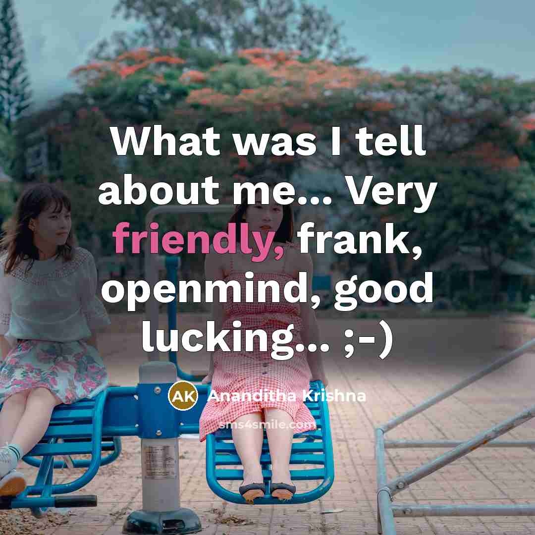 “What was I tell about me... Very friendly, frank, openmind,…” quote by Ananditha Krishna