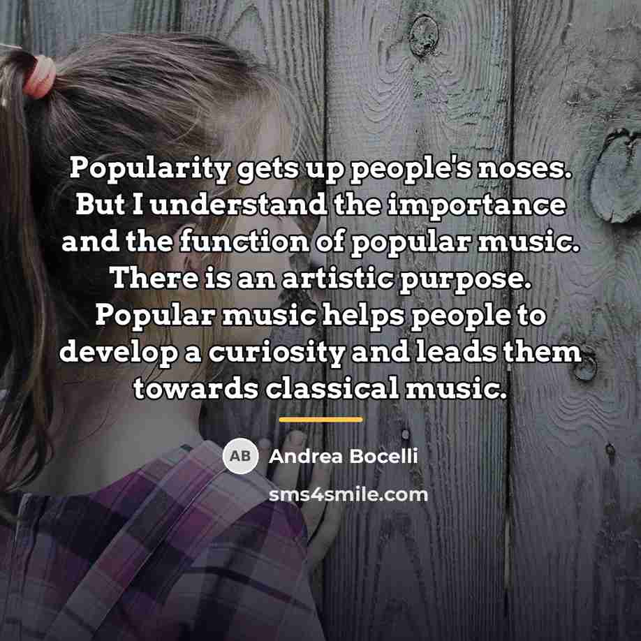 “Popularity gets up people's noses. But I understand the importance…” quote by Andrea Bocelli