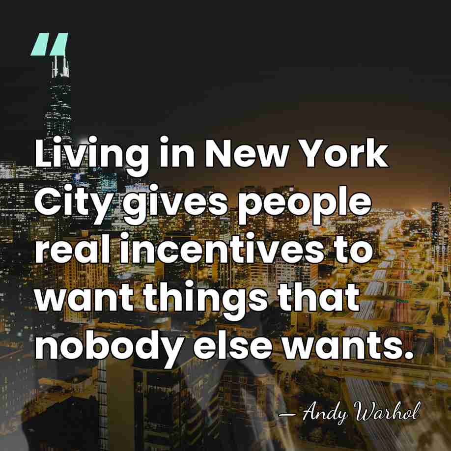 Living in New York City gives people real incentives to want things&hellip; - Andy Warhol