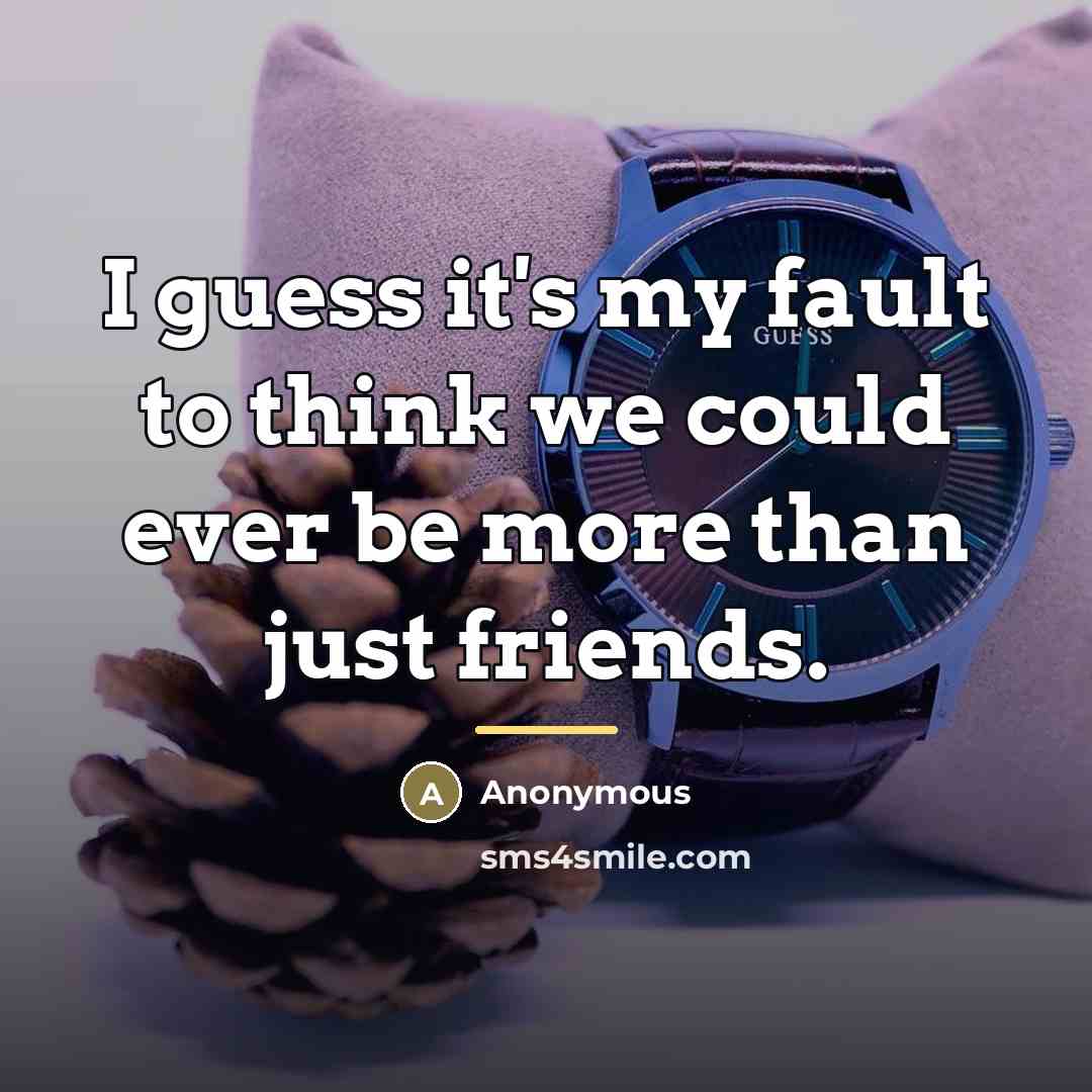 “I guess it's my fault to think we could ever…” quote by Anonymous