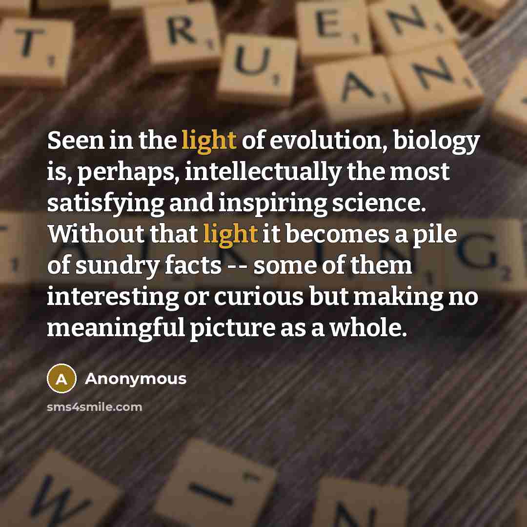 “Seen in the light of evolution, biology is, perhaps, intellectually…” quote by Anonymous