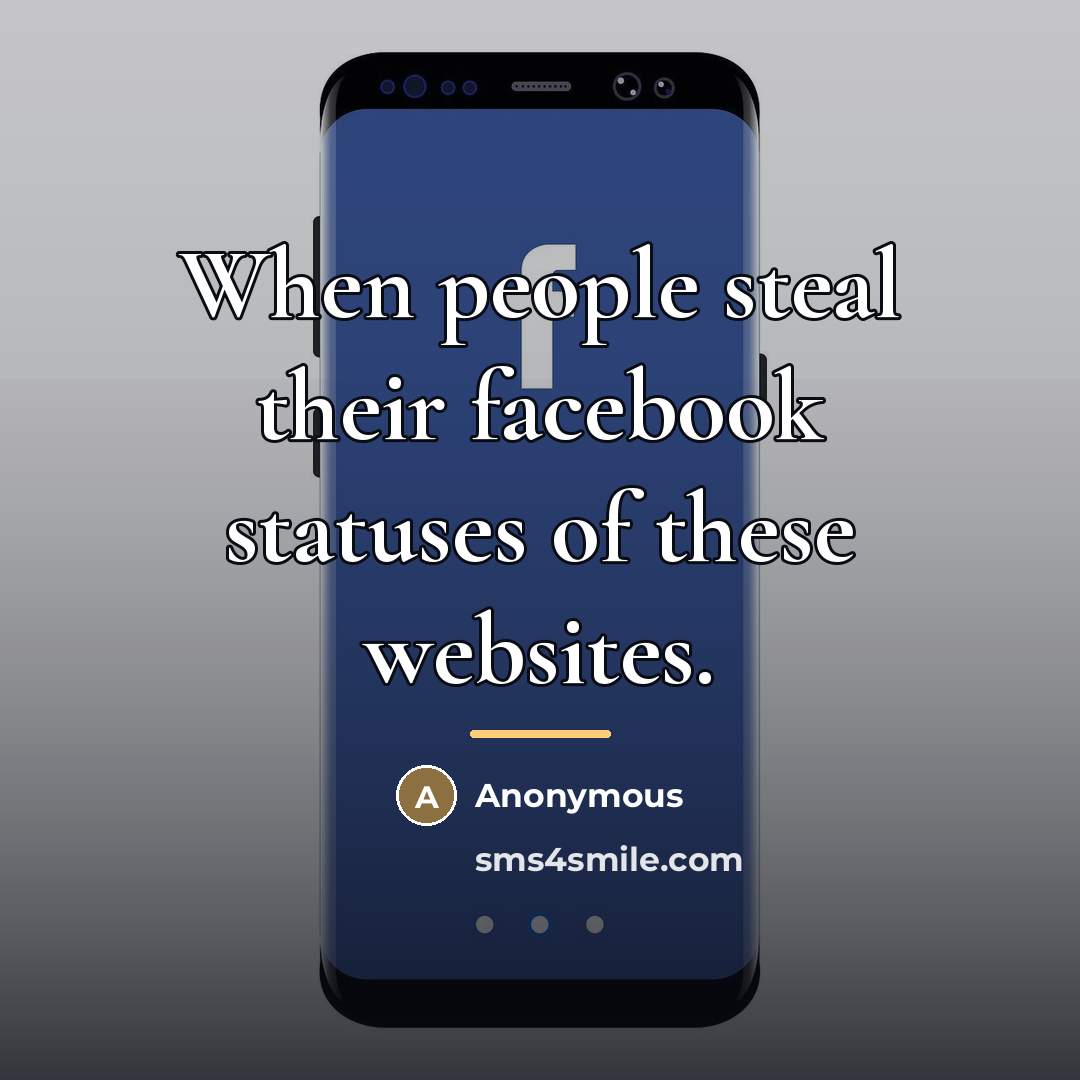 “When people steal their facebook statuses of these websites.…” quote by Anonymous