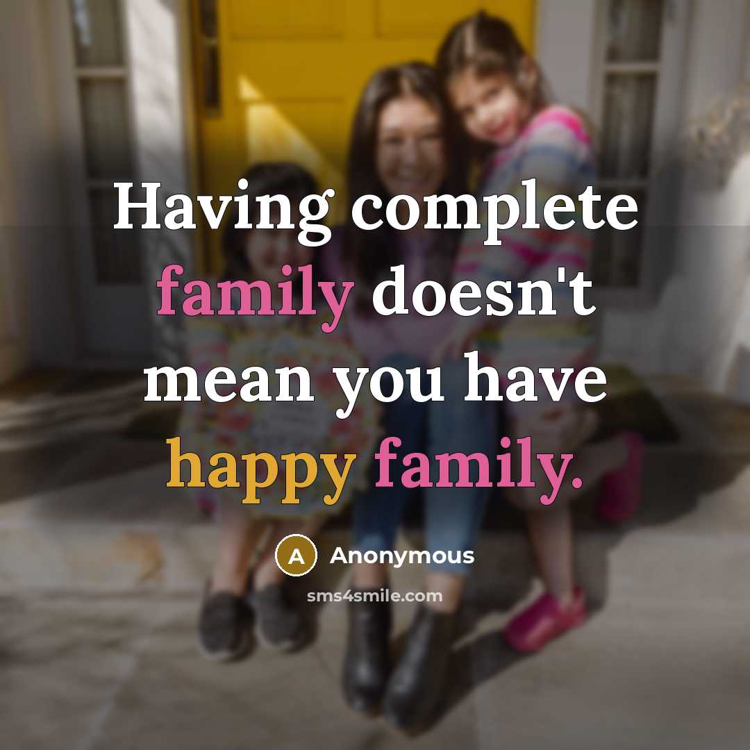 “Having complete family doesn't mean you have happy family.…” quote by Anonymous
