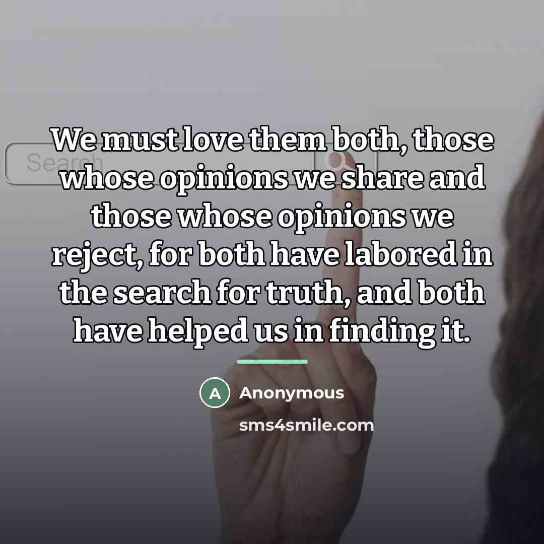 “We must love them both, those whose opinions we share…” quote by Anonymous