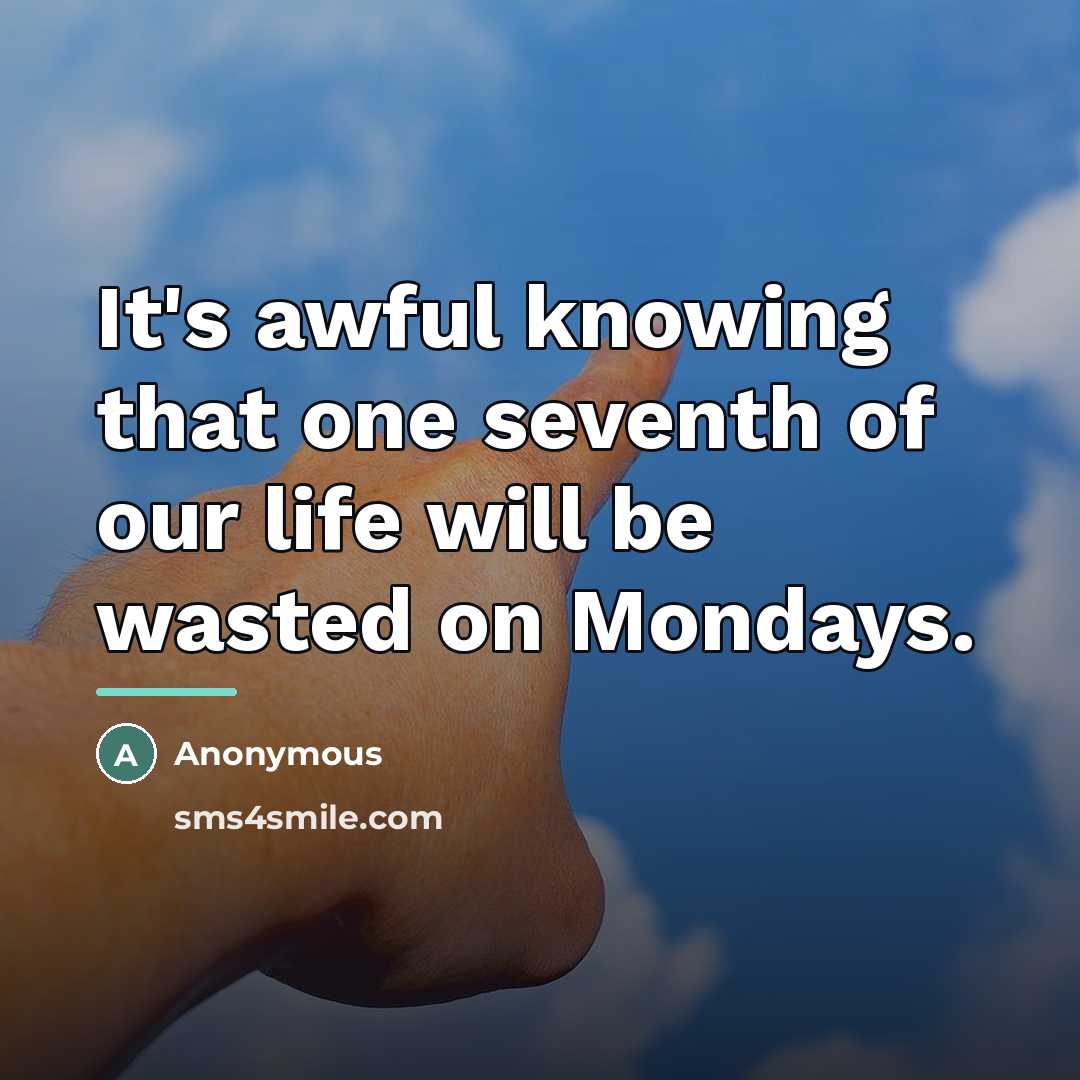 “It's awful knowing that one seventh of our life will…” quote by Anonymous