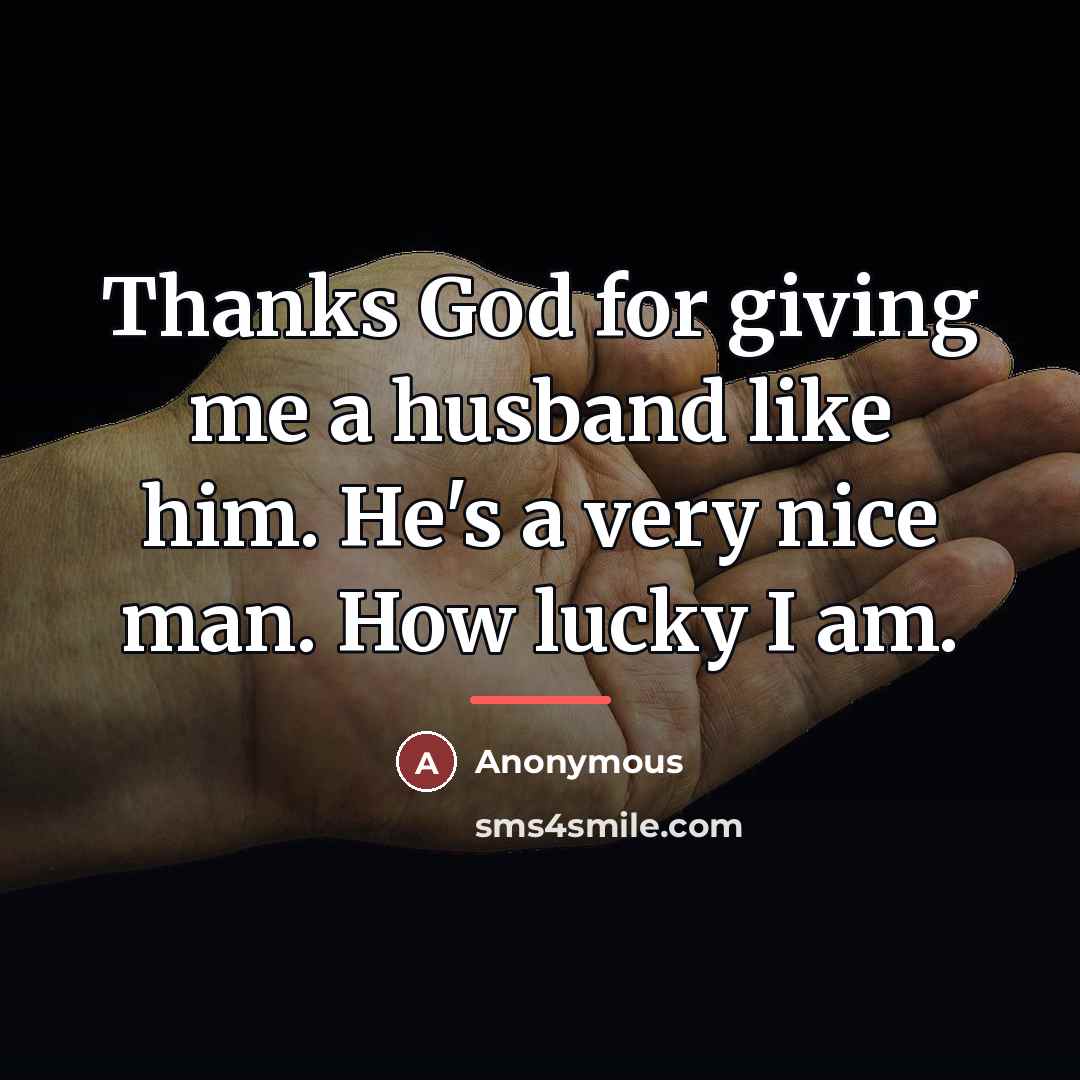 “Thanks God for giving me a husband like him. He's…” quote by Anonymous