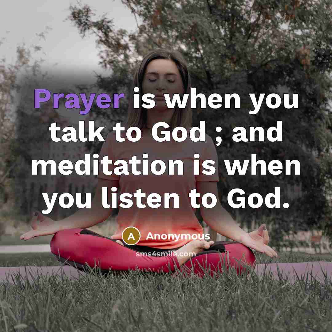 “Prayer is when you talk to God ; and meditation…” quote by Anonymous