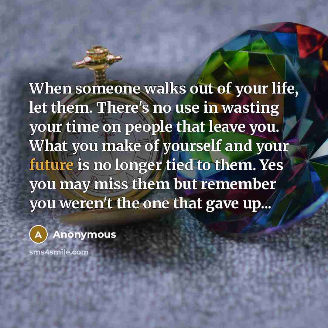 “When someone walks out of your life, let them. There's…” quote by Anonymous