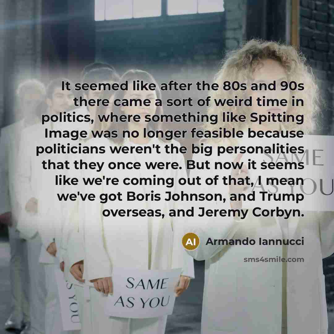 “It seemed like after the 80s and 90s there came…” quote by Armando Iannucci