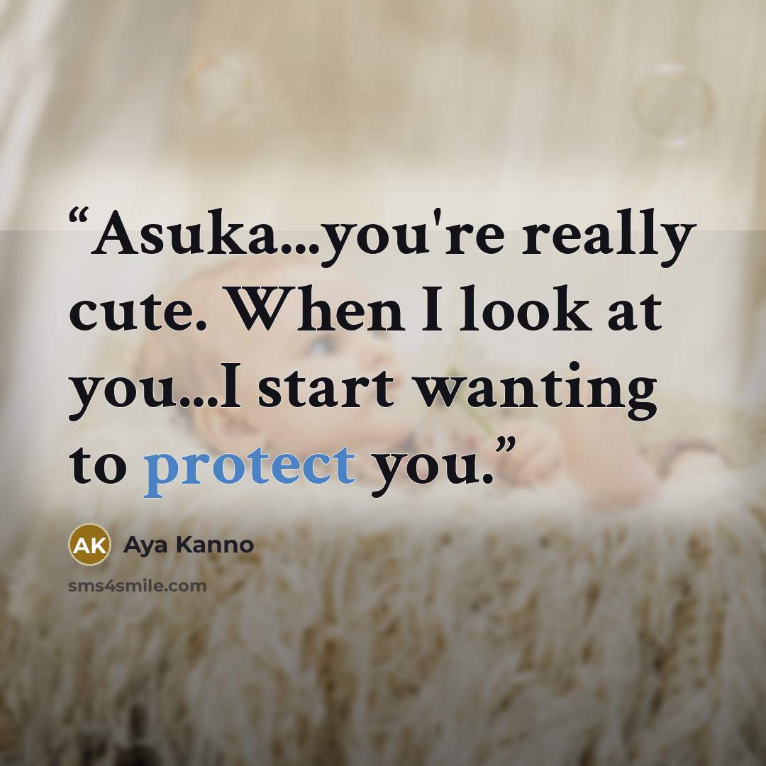 “Asuka...you're really cute. When I look at you...I start wanting to protect you.” quote by Aya Kanno