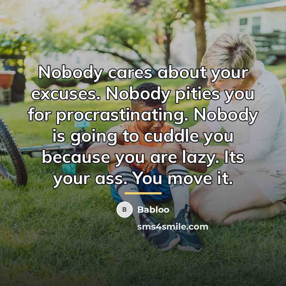“Nobody cares about your excuses. Nobody pities you for procrastinating.…” quote by Babloo