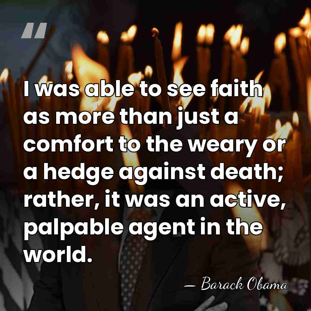 I was able to see faith as more than just a comfort&hellip; - Barack Obama
