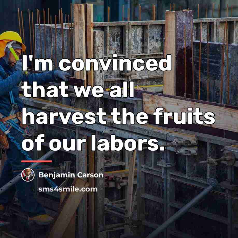 “I'm convinced that we all harvest the fruits of our…” quote by Benjamin Carson