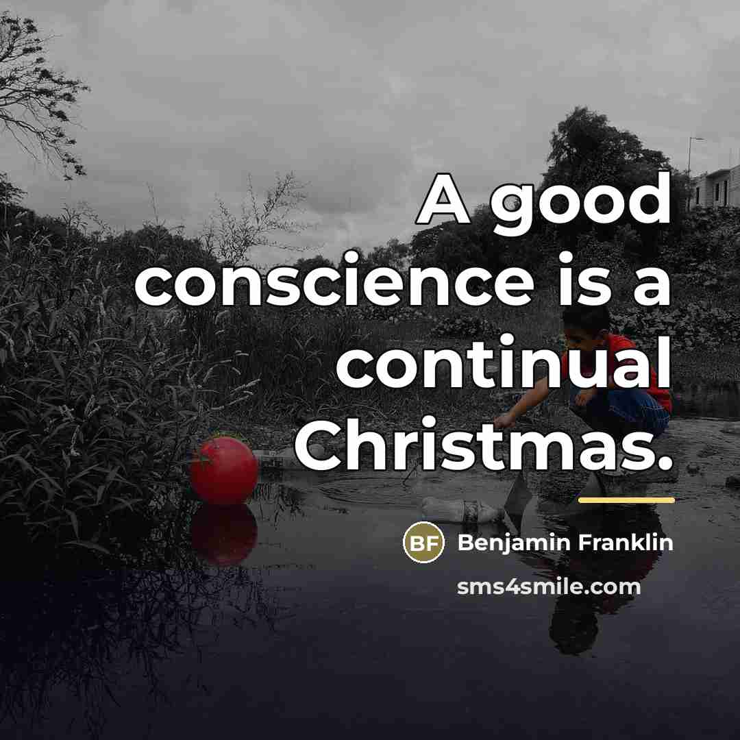 “A good conscience is a continual Christmas.…” quote by Benjamin Franklin