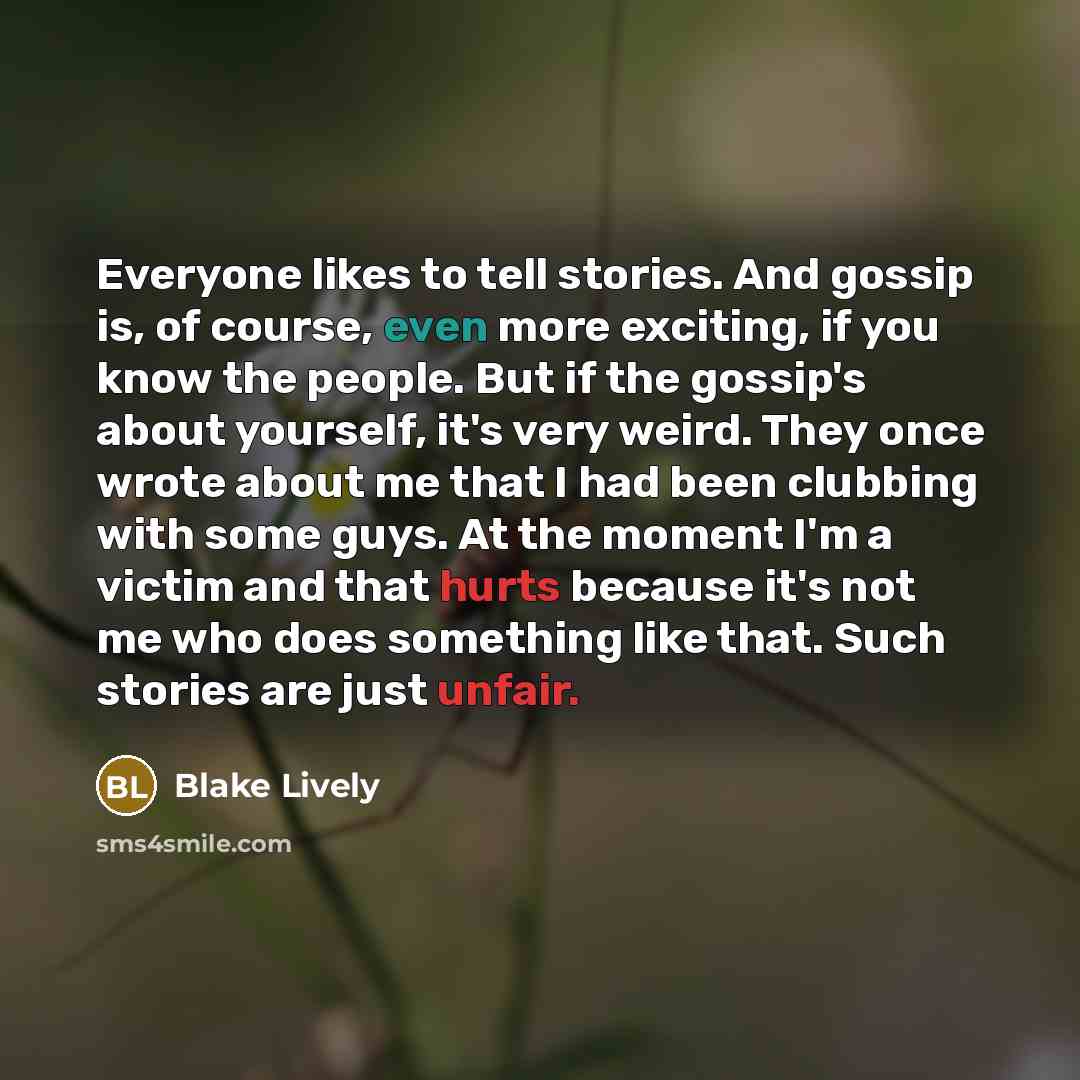 “Everyone likes to tell stories. And gossip is, of course,…” quote by Blake Lively