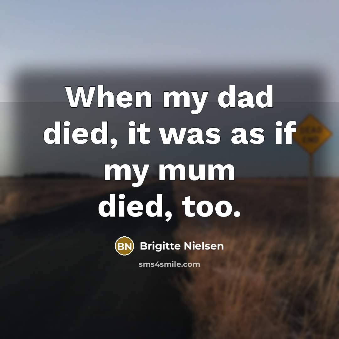 “When my dad died, it was as if my mum…” quote by Brigitte Nielsen