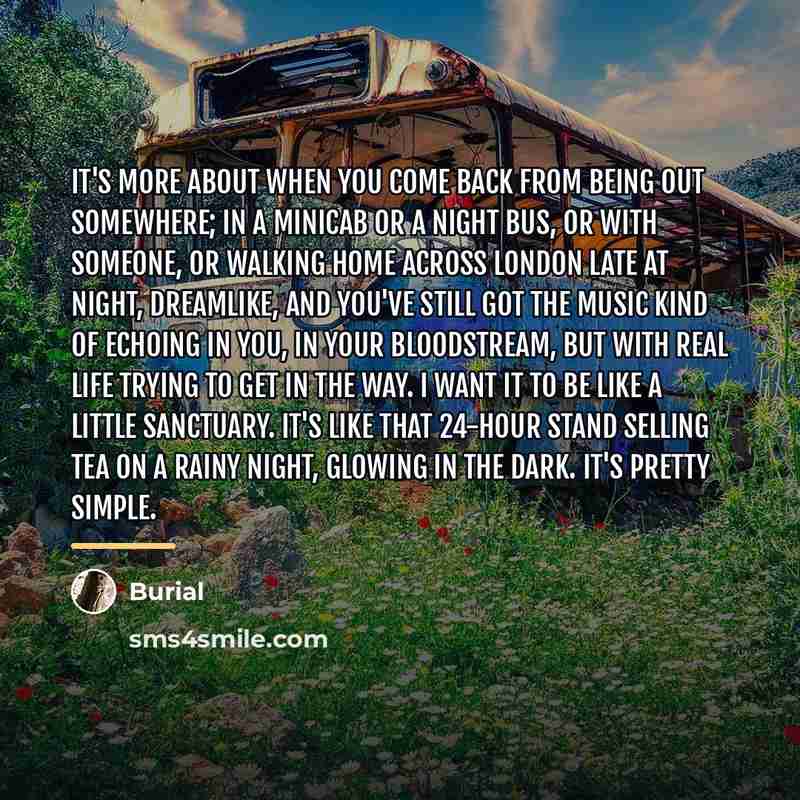 “It's more about when you come back from being out…” quote by Burial