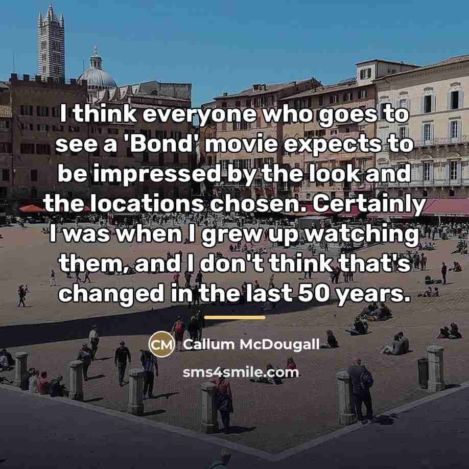 “I think everyone who goes to see a 'Bond' movie…” quote by Callum McDougall