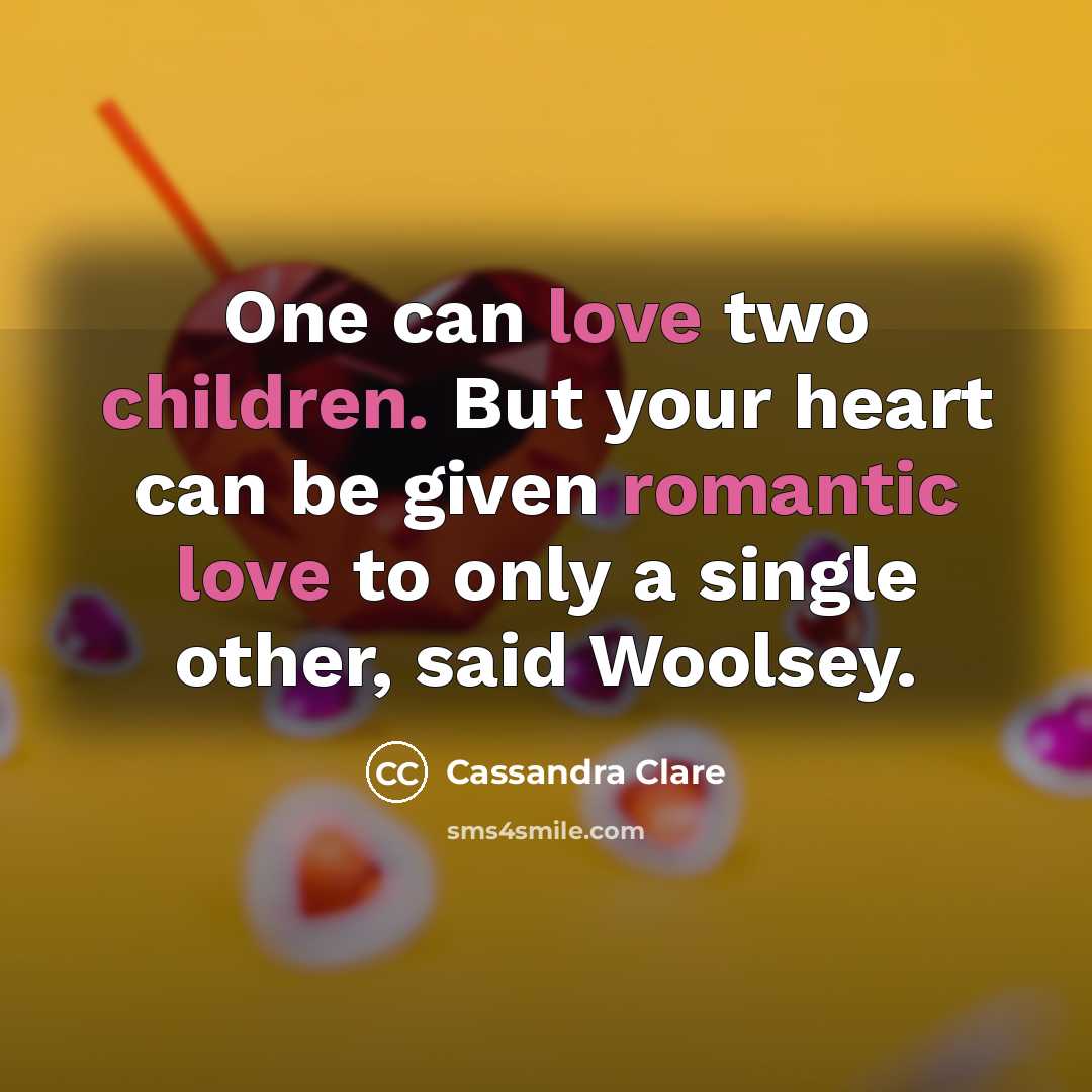 “One can love two children. But your heart can be…” quote by Cassandra Clare