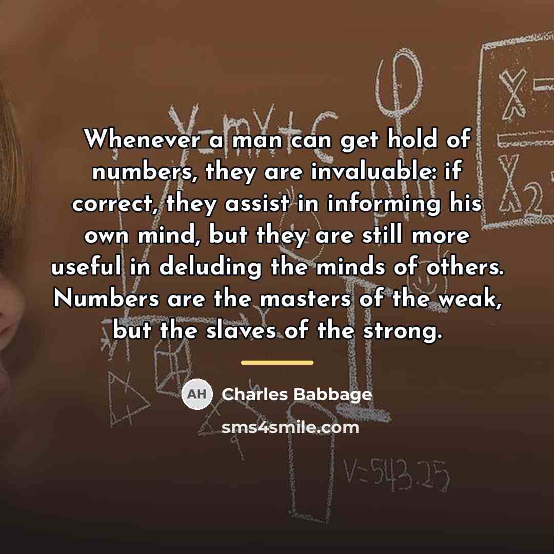 “Whenever a man can get hold of numbers, they are…” quote by Charles Babbage