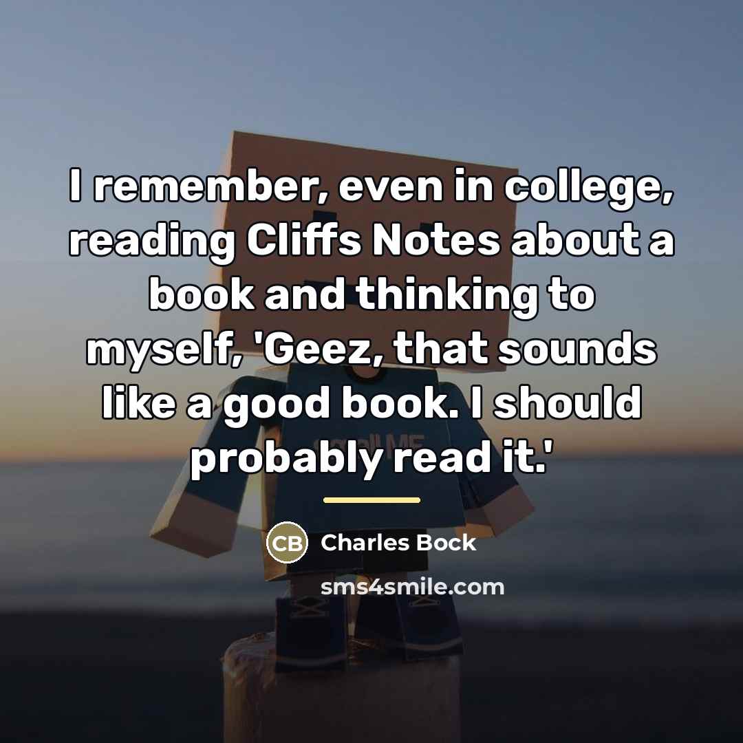 “I remember, even in college, reading Cliffs Notes about a…” quote by Charles Bock